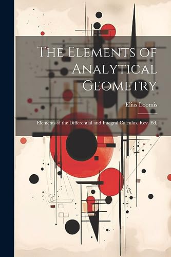 Imagen de archivo de The Elements of Analytical Geometry ; Elements of the Differential and Integral Calculus. Rev. Ed. a la venta por GreatBookPrices