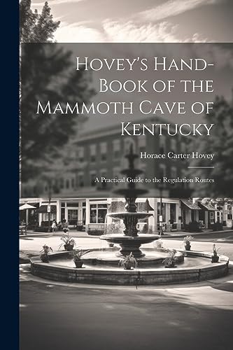 Imagen de archivo de Hovey's Hand-book of the Mammoth Cave of Kentucky; a Practical Guide to the Regulation Routes a la venta por THE SAINT BOOKSTORE