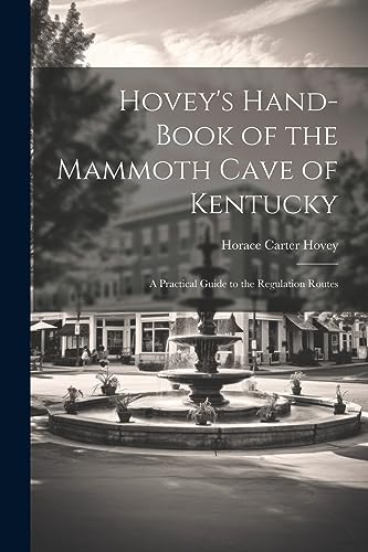 Stock image for Hovey's Hand-book of the Mammoth Cave of Kentucky; a Practical Guide to the Regulation Routes for sale by THE SAINT BOOKSTORE