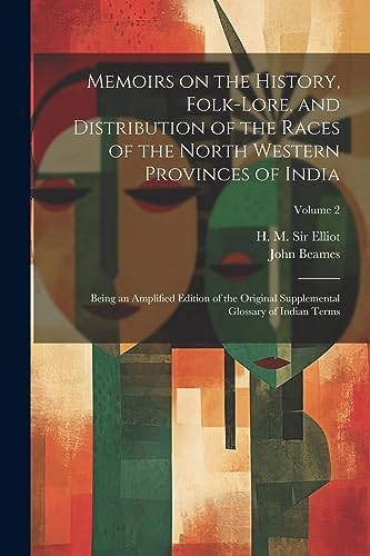 Stock image for Memoirs on the History, Folk-lore, and Distribution of the Races of the North Western Provinces of India; Being an Amplified Edition of the Original Supplemental Glossary of Indian Terms; Volume 2 for sale by THE SAINT BOOKSTORE