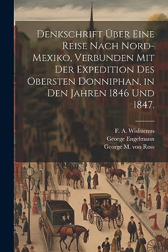 Stock image for Denkschrift über eine Reise nach Nord-Mexiko, verbunden mit der Expedition des Obersten Donniphan, in den Jahren 1846 und 1847. for sale by THE SAINT BOOKSTORE