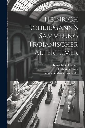 Imagen de archivo de Heinrich Schliemann's Sammlung Trojanischer Altertmer a la venta por GreatBookPrices