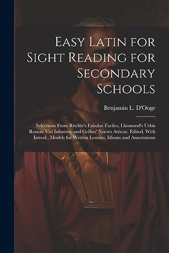 Beispielbild fr Easy Latin for Sight Reading for Secondary Schools; Selections From Ritchie's Fabulae Faciles, Lhomond's Urbis Romae Viri Inlustres, and Gellius' Noctes Atticae. Edited, With Introd., Models for Written Lessons, Idioms and Annotations zum Verkauf von PBShop.store US