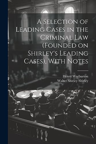 Stock image for A Selection of Leading Cases in the Criminal Law (founded on Shirley's Leading Cases), With Notes for sale by THE SAINT BOOKSTORE