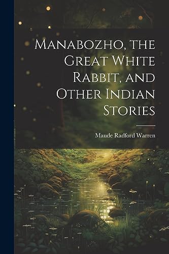 Stock image for Manabozho, the Great White Rabbit, and Other Indian Stories for sale by PBShop.store US