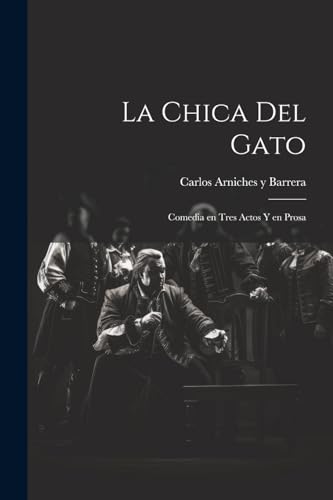 Stock image for LA CHICA DEL GATO. COMEDIA EN TRES ACTOS Y EN PROSA for sale by KALAMO LIBROS, S.L.