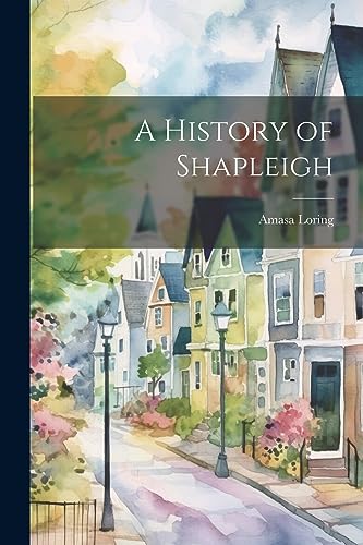 Stock image for A History of Shapleigh for sale by THE SAINT BOOKSTORE