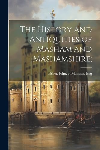 Stock image for The History and Antiquities of Masham and Mashamshire; for sale by THE SAINT BOOKSTORE