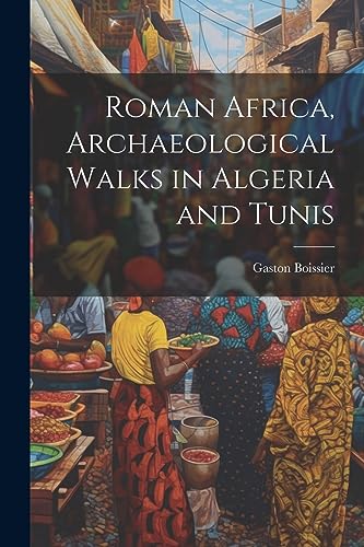 Beispielbild fr Roman Africa, Archaeological Walks in Algeria and Tunis zum Verkauf von THE SAINT BOOKSTORE