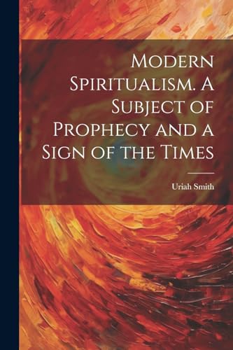 Imagen de archivo de Modern Spiritualism. A Subject of Prophecy and a Sign of the Times a la venta por GreatBookPrices