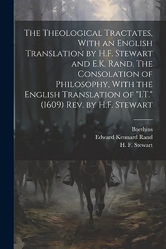 Beispielbild fr The Theological Tractates, With an English Translation by H.F. Stewart and E.K. Rand. The Consolation of Philosophy, With the English Translation of "I.T." (1609) Rev. by H.F. Stewart zum Verkauf von PBShop.store US