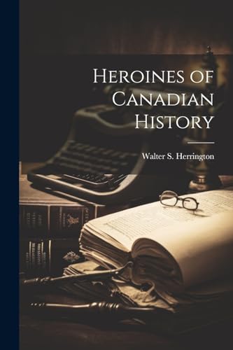 Stock image for Heroines of Canadian History for sale by THE SAINT BOOKSTORE