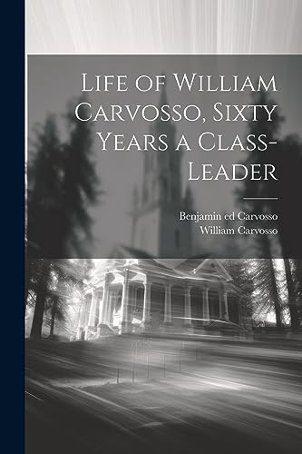 Stock image for Life of William Carvosso, Sixty Years a Class-leader for sale by THE SAINT BOOKSTORE