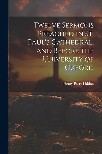 Stock image for Twelve Sermons Preached in St. Paul's Cathedral, and Before the University of Oxford for sale by THE SAINT BOOKSTORE