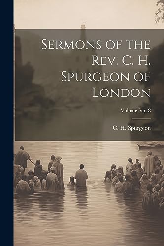 Stock image for Sermons of the Rev. C. H. Spurgeon of London; Volume ser. 8 for sale by THE SAINT BOOKSTORE