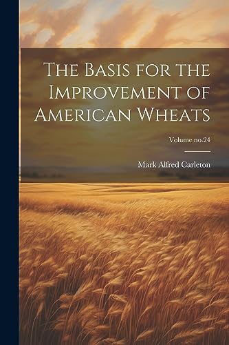 Stock image for The Basis for the Improvement of American Wheats; Volume no.24 for sale by GreatBookPrices