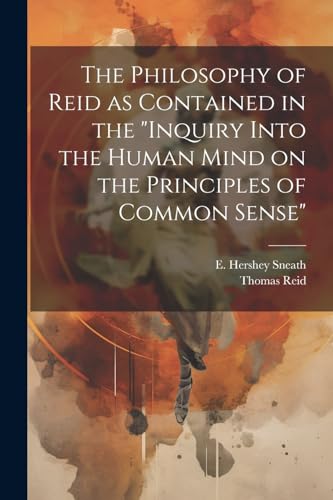 Stock image for The Philosophy of Reid as Contained in the "Inquiry Into the Human Mind on the Principles of Common Sense" for sale by GreatBookPrices