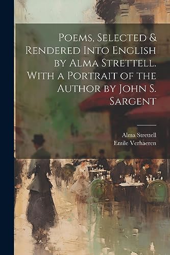 Stock image for Poems, Selected & Rendered Into English by Alma Strettell. With a Portrait of the Author by John S. Sargent for sale by THE SAINT BOOKSTORE