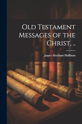 9781021810052: Old Testament Messages of the Christ, ..