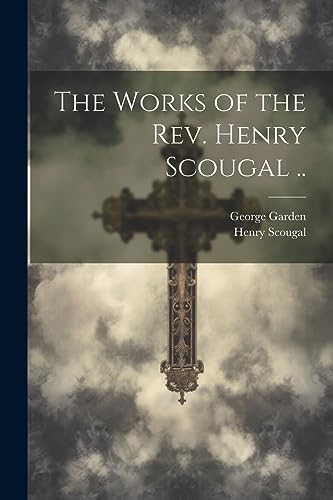 Stock image for The Works of the Rev. Henry Scougal . for sale by THE SAINT BOOKSTORE