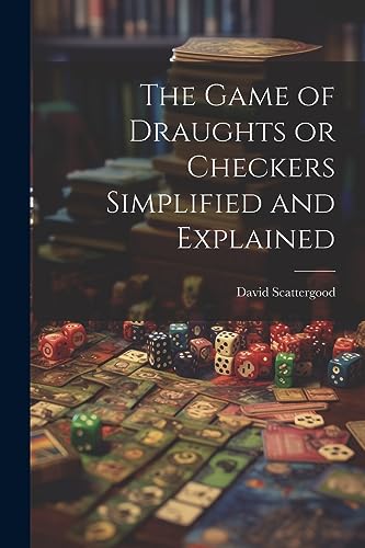 Stock image for The Game of Draughts or Checkers Simplified and Explained for sale by THE SAINT BOOKSTORE