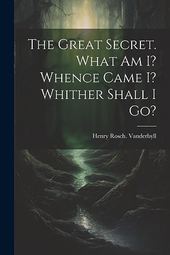 Stock image for The The Great Secret. What Am I? Whence Came I? Whither Shall I Go? for sale by PBShop.store US