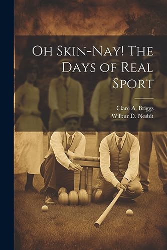 Stock image for Oh Skin-nay! The Days of Real Sport for sale by THE SAINT BOOKSTORE