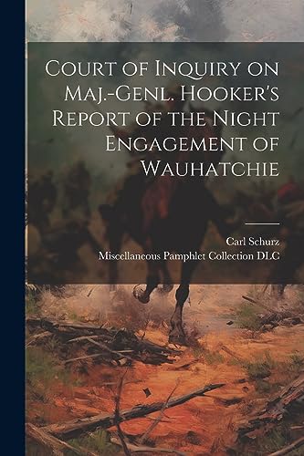 Stock image for Court of Inquiry on Maj.-genl. Hooker's Report of the Night Engagement of Wauhatchie for sale by THE SAINT BOOKSTORE
