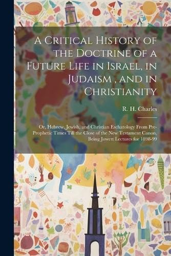 Stock image for A Critical History of the Doctrine of a Future Life in Israel, in Judaism, and in Christianity for sale by PBShop.store US