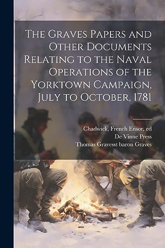 Stock image for The Graves Papers and Other Documents Relating to the Naval Operations of the Yorktown Campaign, July to October, 1781 for sale by THE SAINT BOOKSTORE