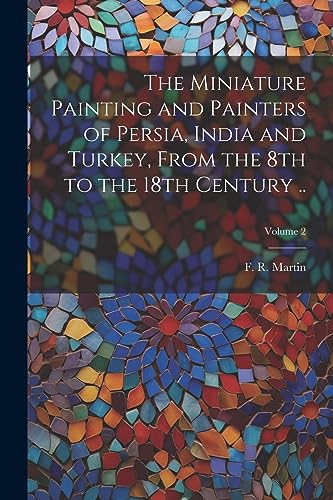 Stock image for The Miniature Painting and Painters of Persia, India and Turkey, From the 8th to the 18th Century .; Volume 2 for sale by PBShop.store US