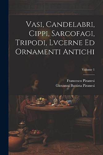 Imagen de archivo de Vasi, candelabri, cippi, sarcofagi, tripodi, lvcerne ed ornamenti antichi; Volume 1 (Italian Edition) a la venta por Ria Christie Collections