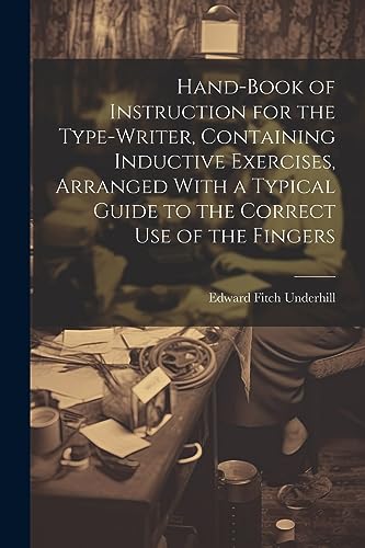 Beispielbild fr Hand-book of Instruction for the Type-writer, Containing Inductive Exercises, Arranged With a Typical Guide to the Correct Use of the Fingers zum Verkauf von THE SAINT BOOKSTORE