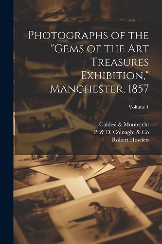 Stock image for Photographs of the "Gems of the Art Treasures Exhibition," Manchester, 1857; Volume 1 for sale by THE SAINT BOOKSTORE