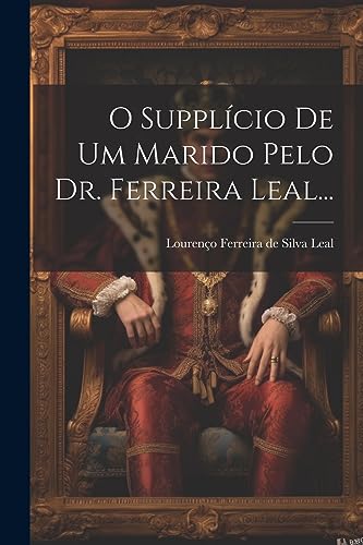 Stock image for O Suppl?cio De Um Marido Pelo Dr. Ferreira Leal. for sale by PBShop.store US