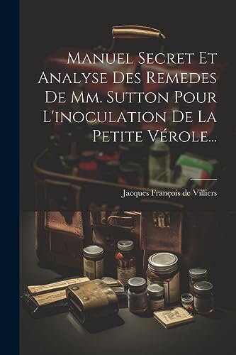 Stock image for Manuel Secret Et Analyse Des Remedes De Mm. Sutton Pour L'inoculation De La Petite V?role. for sale by PBShop.store US