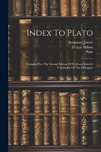 Stock image for Index To Plato: Compiled For The Second Edition Of Professor Jowett's Translation Of The Dialogues for sale by GreatBookPrices