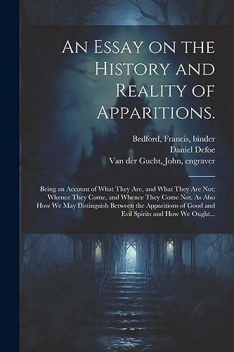 Stock image for An Essay on the History and Reality of Apparitions.: Being an Account of What They Are, and What They Are Not; Whence They Come, and Whence They Come Not. As Also How We May Distinguish Between the Apparitions of Good and Evil Spirits and How We Ought. for sale by THE SAINT BOOKSTORE