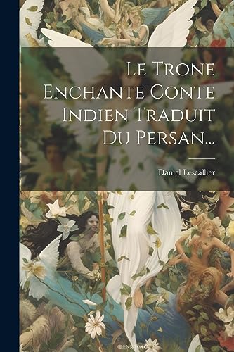 Imagen de archivo de Le Trone Enchante Conte Indien Traduit Du Persan. a la venta por THE SAINT BOOKSTORE