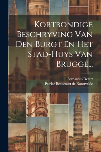 Stock image for Kortbondige Beschryving Van Den Burgt En Het Stad-huys Van Brugge. for sale by PBShop.store US