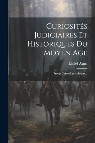 Beispielbild fr Curiosits Judiciaires Et Historiques Du Moyen Age: Procs Contre Les Animaux. (French Edition) zum Verkauf von Ria Christie Collections