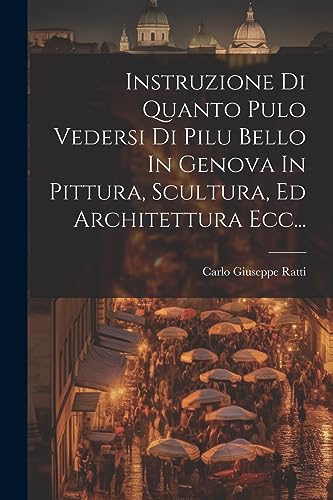 Imagen de archivo de Instruzione Di Quanto Pulo Vedersi Di Pilu Bello In Genova In Pittura, Scultura, Ed Architettura Ecc. a la venta por THE SAINT BOOKSTORE