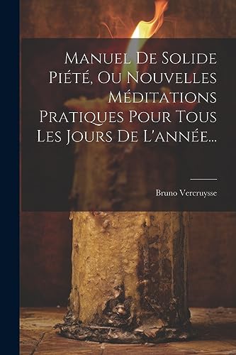 Stock image for Manuel De Solide Pi t , Ou Nouvelles M ditations Pratiques Pour Tous Les Jours De L'ann e. for sale by THE SAINT BOOKSTORE