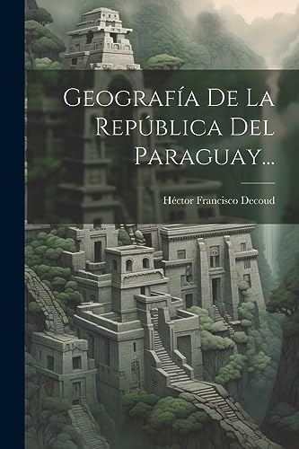 9781021819048: Geografa De La Repblica Del Paraguay...