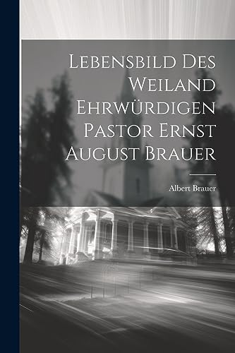Beispielbild fr Lebensbild des weiland ehrwrdigen Pastor Ernst August Brauer (German Edition) zum Verkauf von Ria Christie Collections