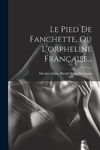 Stock image for Le Pied De Fanchette, Ou L'orpheline Fran?aise. for sale by PBShop.store UK