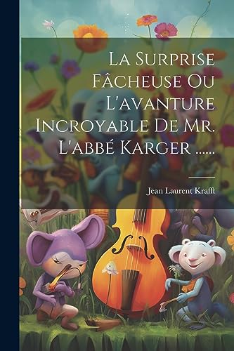 Stock image for La Surprise Fâcheuse Ou L'avanture Incroyable De Mr. L'abb Karger . for sale by THE SAINT BOOKSTORE