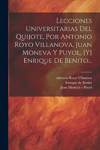 Imagen de archivo de LECCIONES UNIVERSITARIAS DEL QUIJOTE, POR ANTONIO ROYO VILLANOVA, JUAN MONEVA Y PUYOL, [Y] ENRIQUE DE BENITO. a la venta por KALAMO LIBROS, S.L.