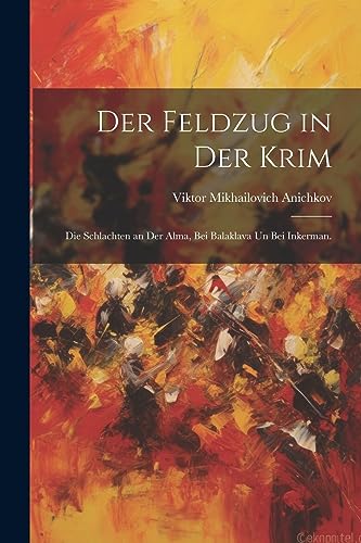 Stock image for Der Feldzug in der Krim: Die Schlachten an der Alma, bei Balaklava un bei Inkerman. (German Edition) for sale by Ria Christie Collections