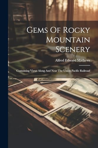 Beispielbild fr Gems Of Rocky Mountain Scenery: Containing Views Along And Near The Union Pacific Railroad zum Verkauf von THE SAINT BOOKSTORE